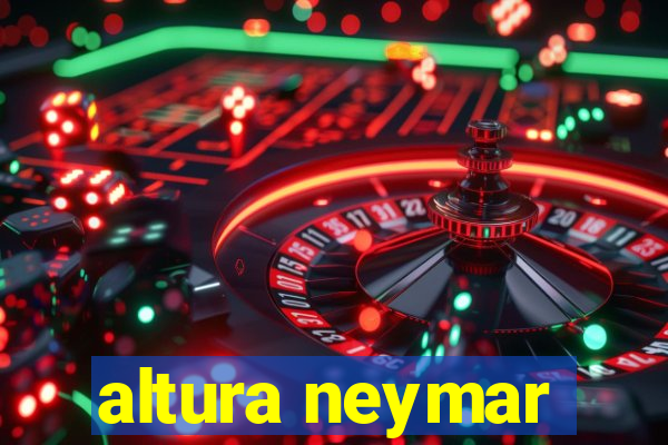 altura neymar